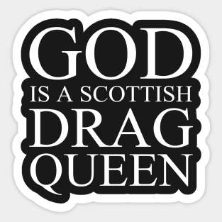 God Is A Scottish Drag Queen Sticker